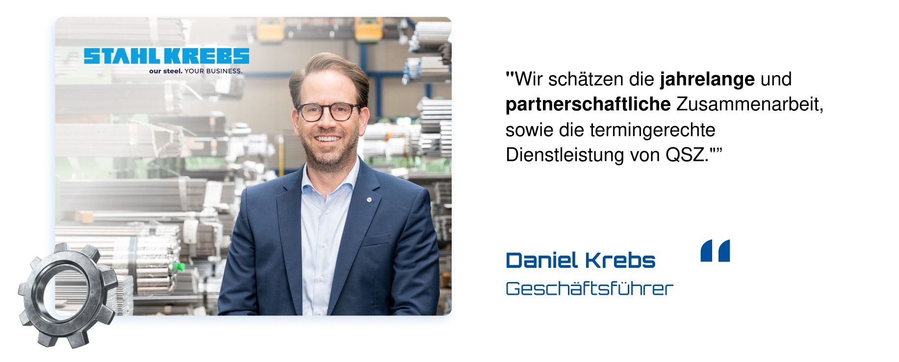 Kundenstimme von Daniel Krebs, Geschäftsführer Stahl Krebs, zur partnerschaftlichen Zusammenarbeit mit der QSZ Group